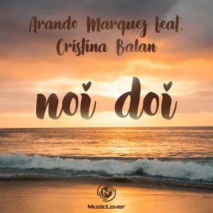 Arando Marquez feat. Cristina Balan - Noi doi