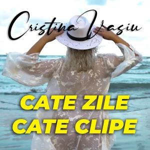 Cristina Vasiu - Cate Zile, Cate Clipe