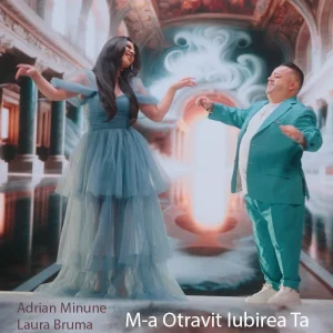 Adrian Minune si Laura Bruma - M-a Otravit Iubirea Ta