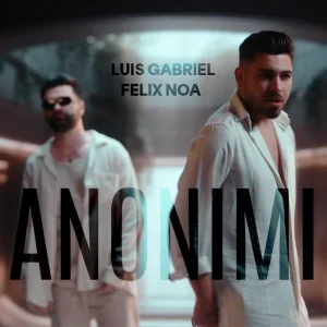LUIS GABRIEL & FELIX NOA - Anonimi