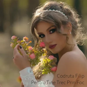 Codruta Filip - Pentru Tine Trec Prin Foc