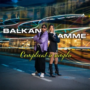 BALKAN - Complicat si Simplu feat. AMME