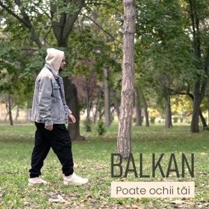 BALKAN - Poate ochii tai